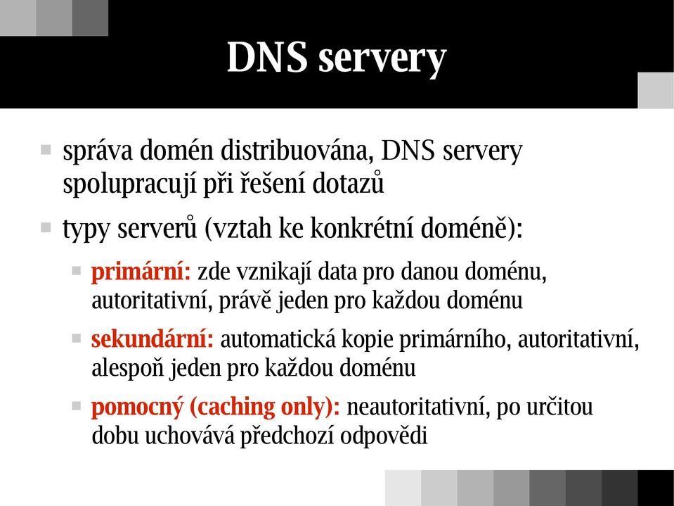 jeden pro každou doménu sekundární: automatická kopie primárního, autoritativní, alespoň jeden