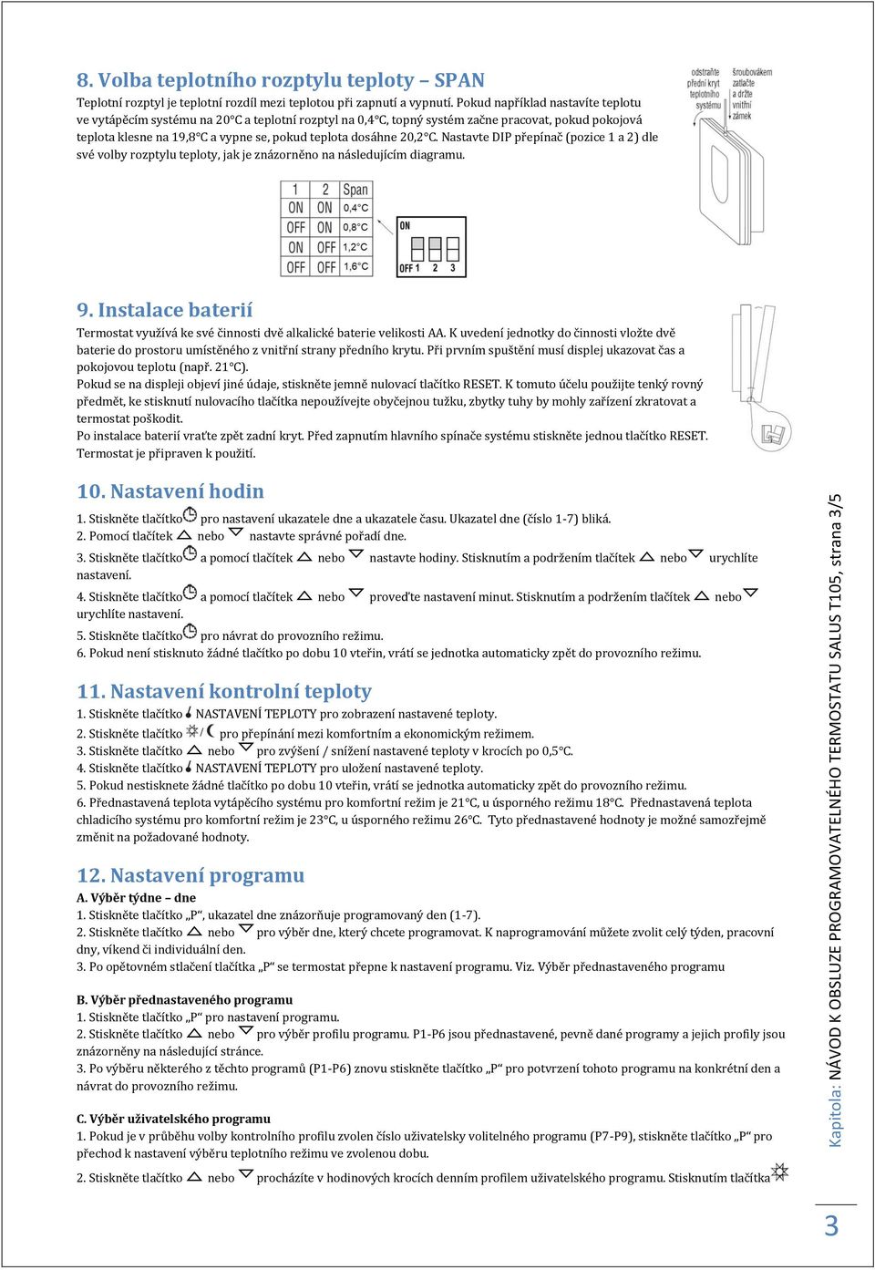 C. Nastavte DIP přepínač (pozice 1 a 2) dle své volby rozptylu teploty, jak je znázorněno na následujícím diagramu. 9.