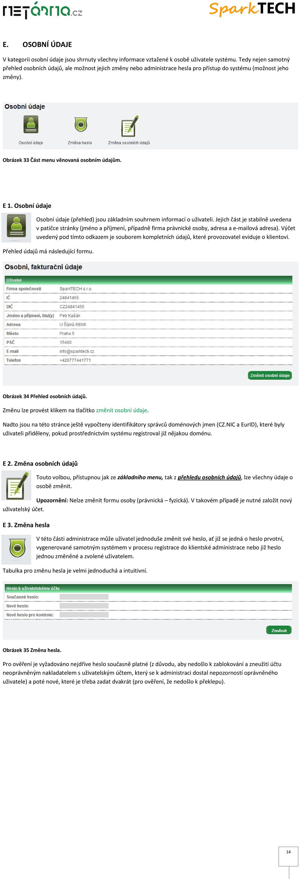 Osobní údaje Osobní údaje (přehled) jsou základním souhrnem informací o uživateli.