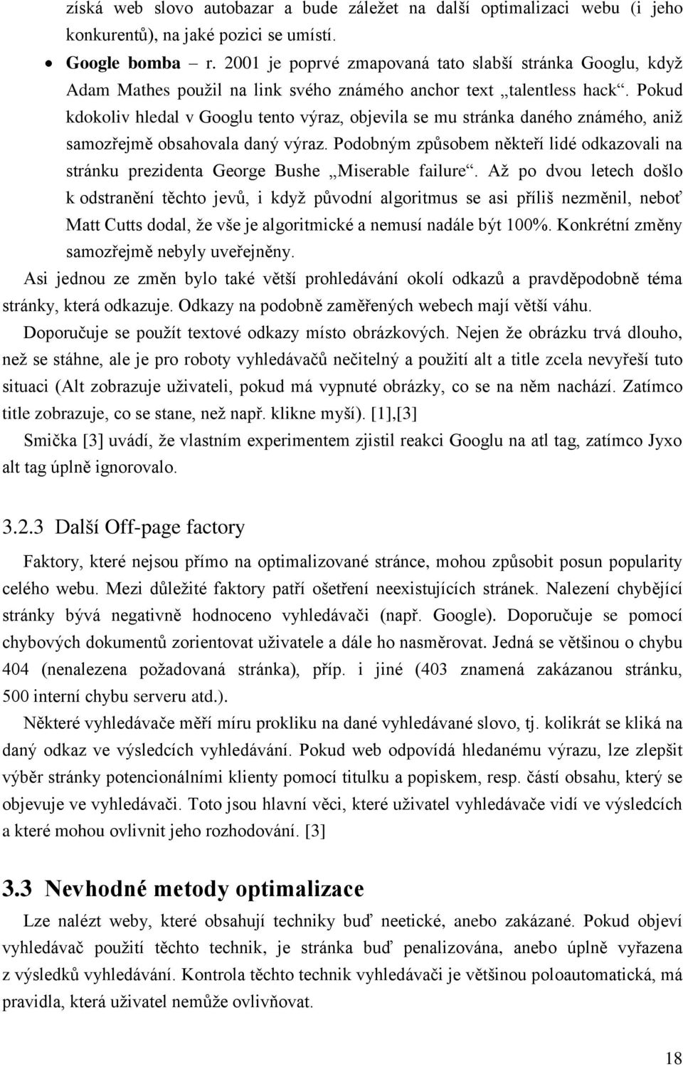 Pokud kdokoliv hledal v Googlu tento výraz, objevila se mu stránka daného známého, aniţ samozřejmě obsahovala daný výraz.