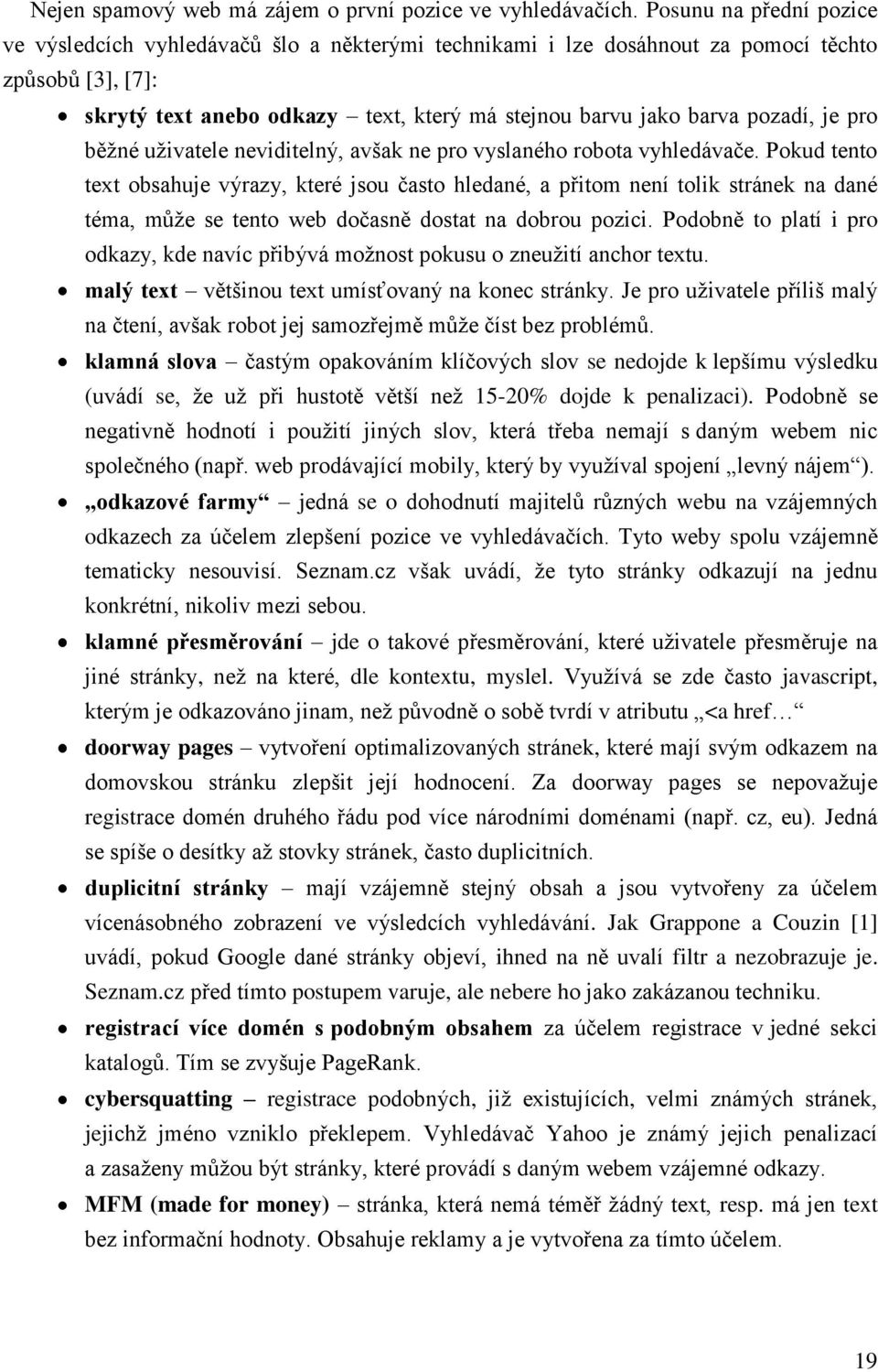 pozadí, je pro běţné uţivatele neviditelný, avšak ne pro vyslaného robota vyhledávače.