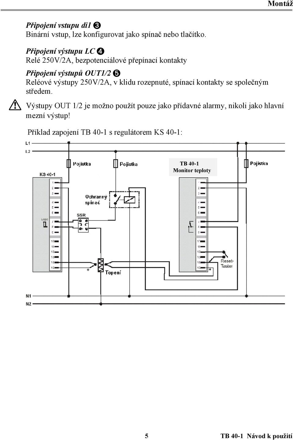 250V/2A, v klidu rozepnuté, spínací kontakty se společným středem.