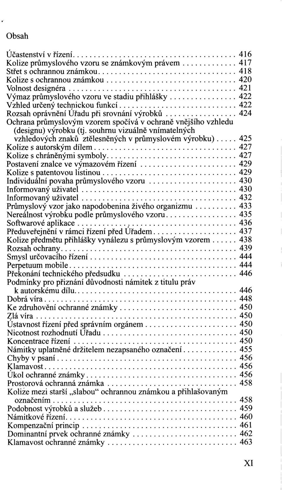 souhrnu vizuálně vnímatelných vzhledových znaků ztělesněných v průmyslovém výrobku) 425 Kolize s autorským dílem 427 Kolize s chráněnými symboly 427 Postavení znalce ve výmazovém řízení 429 Kolize s