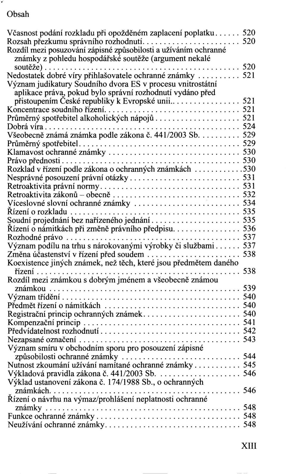 vydáno před přistoupením České republiky k Evropské unii 521 Koncentrace soudního řízení 521 Průměrný spotřebitel alkoholických nápojů 521 Dobrá víra 524 Všeobecně známá známka podle zákona č.