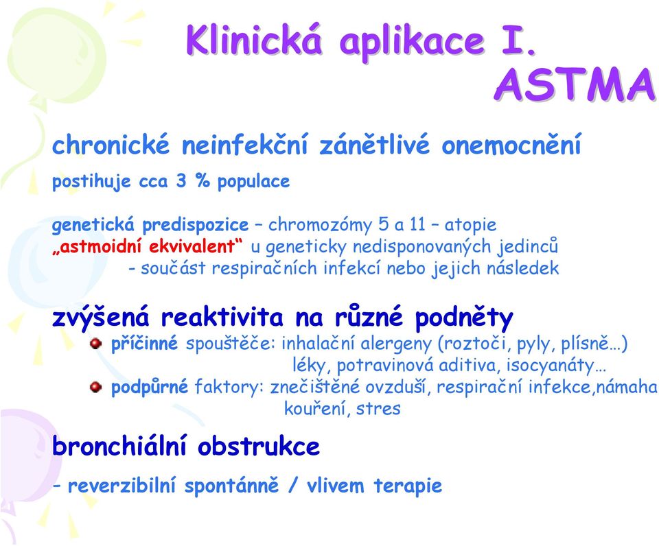 ekvivalent u geneticky nedisponovaných jedinců -součást respiračních infekcí nebo jejich následek zvýšená reaktivita na různé