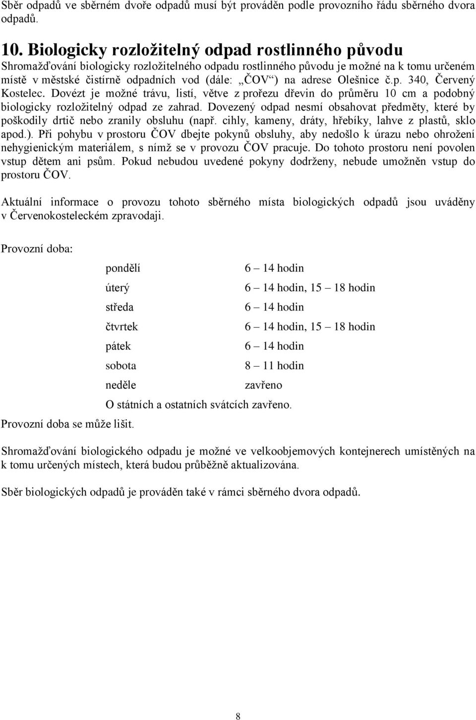 adrese Olešnice č.p. 340, Červený Kostelec. Dovézt je možné trávu, listí, větve z prořezu dřevin do průměru 10 cm a podobný biologicky rozložitelný odpad ze zahrad.