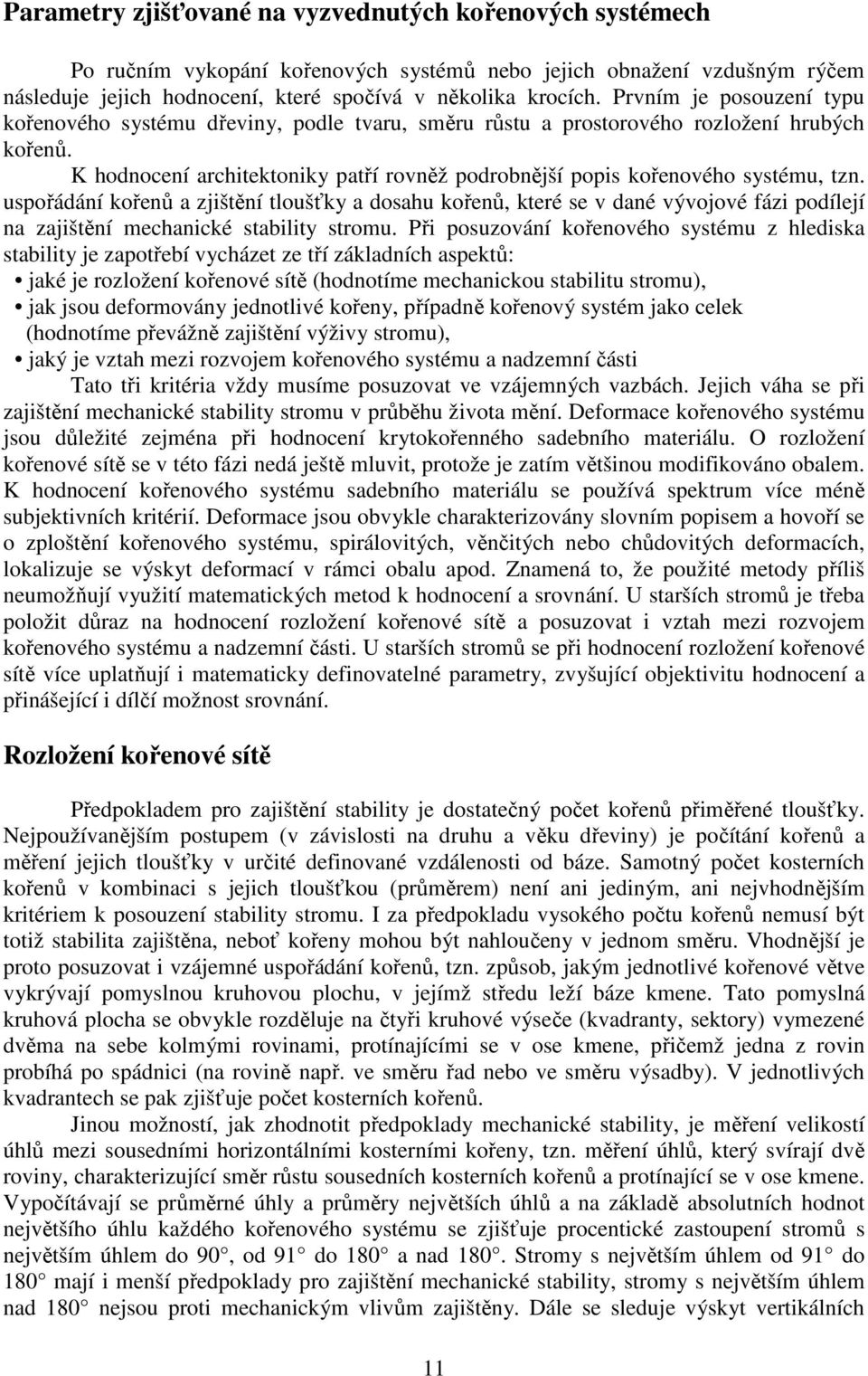 K hodnocení architektoniky patří rovněž podrobnější popis kořenového systému, tzn.