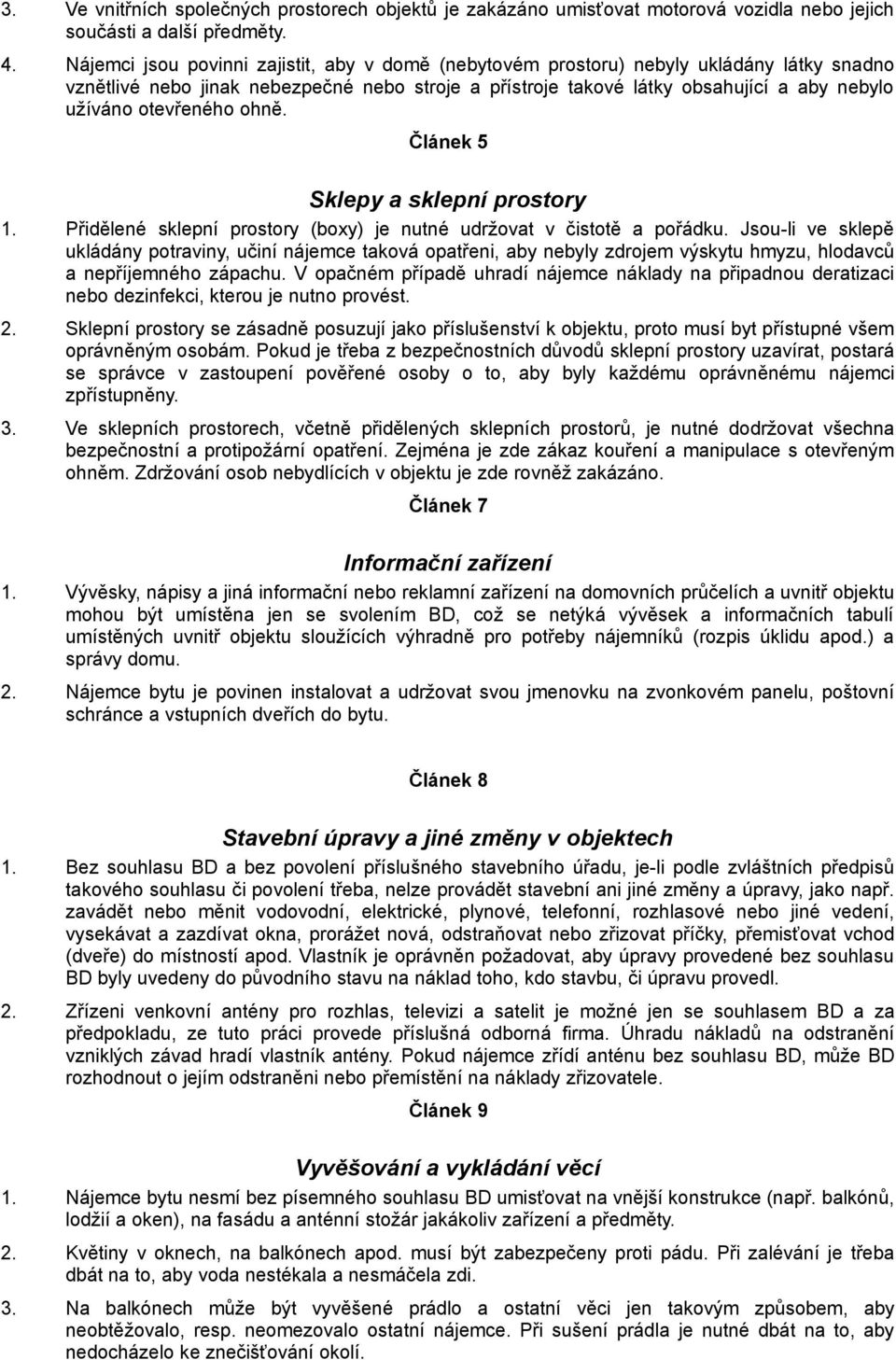 otevřeného ohně. Článek 5 Sklepy a sklepní prostory 1. Přidělené sklepní prostory (boxy) je nutné udržovat v čistotě a pořádku.