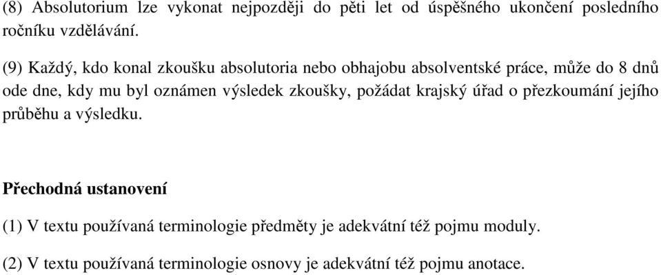 výsledek zkoušky, požádat krajský úřad o přezkoumání jejího průběhu a výsledku.