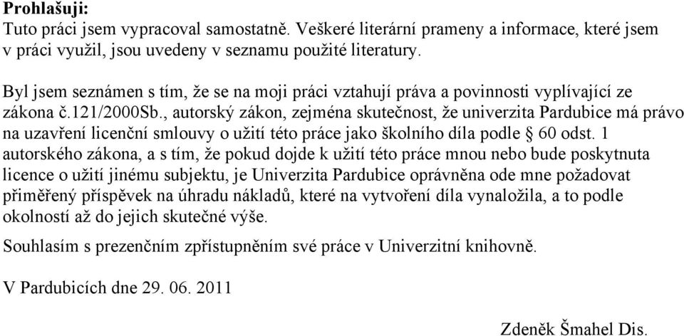 , autorský zákon, zejména skutečnost, že univerzita Pardubice má právo na uzavření licenční smlouvy o užití této práce jako školního díla podle 60 odst.