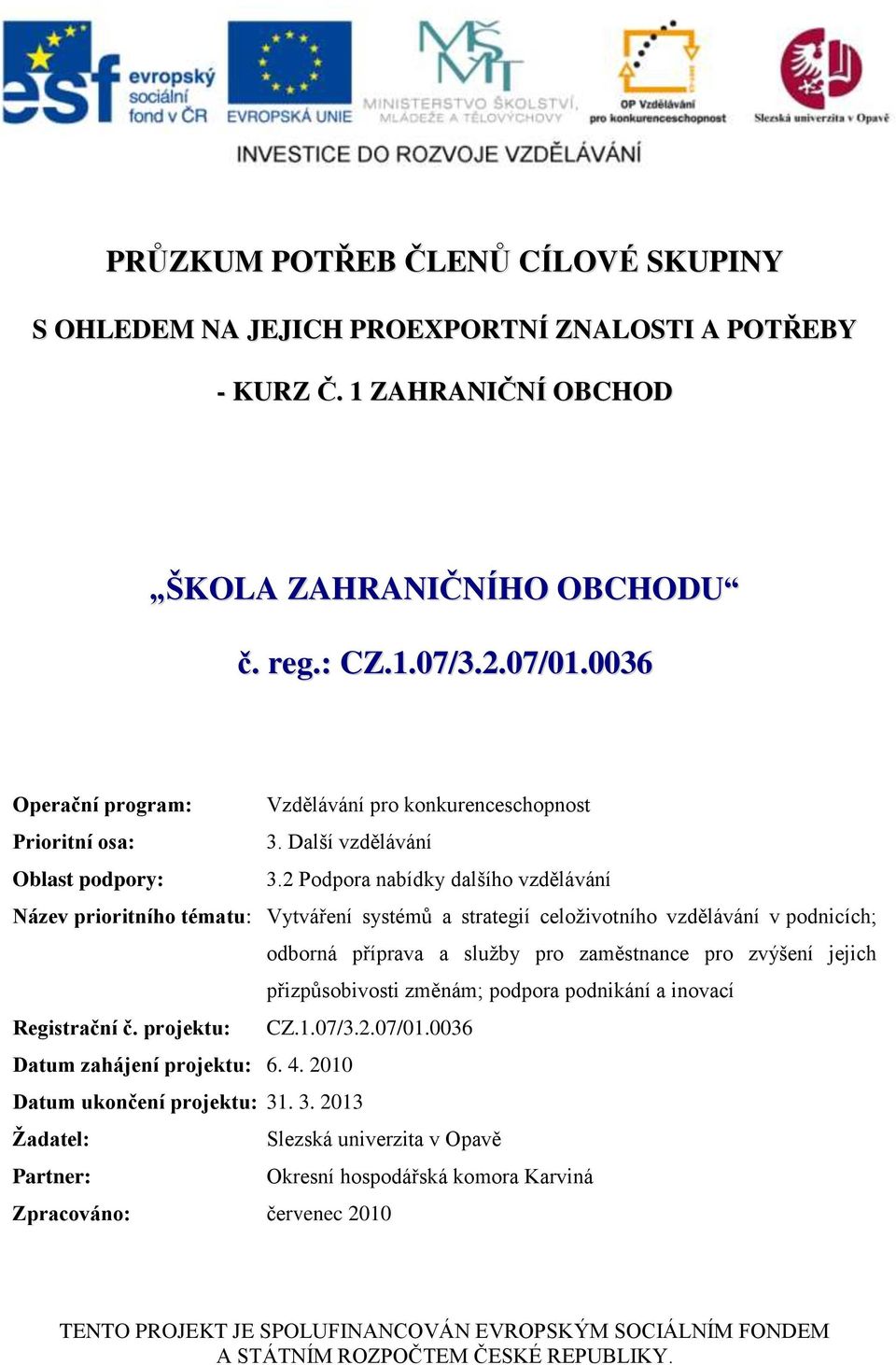 2 Podpora nabídky dalšího vzdělávání Název prioritního tématu: Vytváření systémů a strategií celoživotního vzdělávání v podnicích; odborná příprava a služby pro zaměstnance pro zvýšení