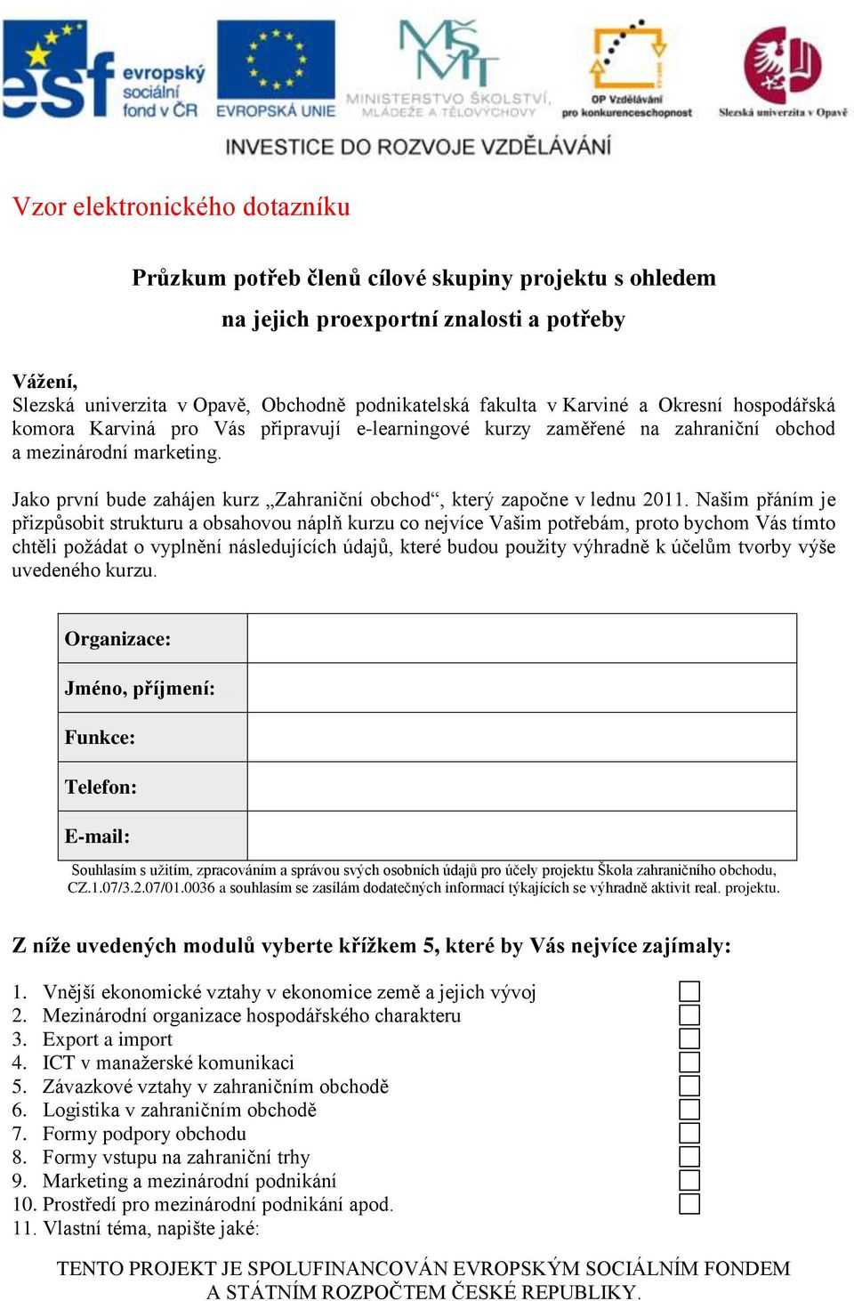 Jako první bude zahájen kurz Zahraniční obchod, který započne v lednu 2011.