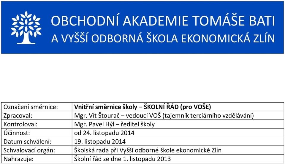 Pavel Hýl ředitel školy Účinnost: od 24. listopadu 2014 Datum schválení: 19.