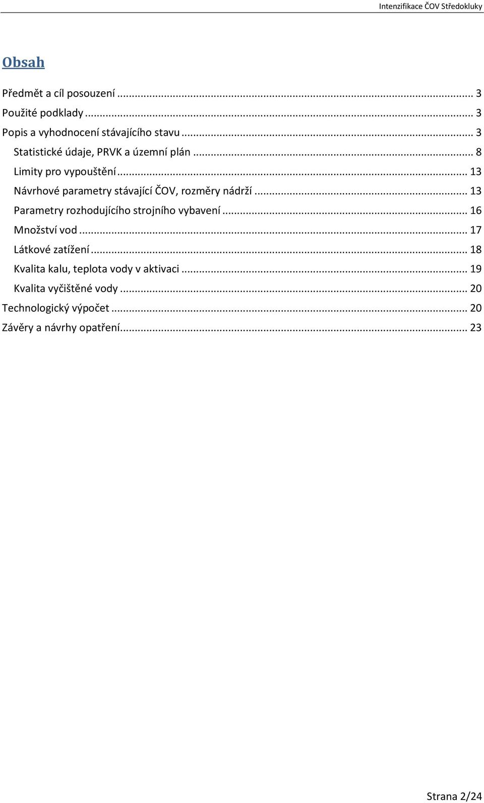 .. 13 Návrhové parametry stávající ČOV, rozměry nádrží... 13 Parametry rozhodujícího strojního vybavení.