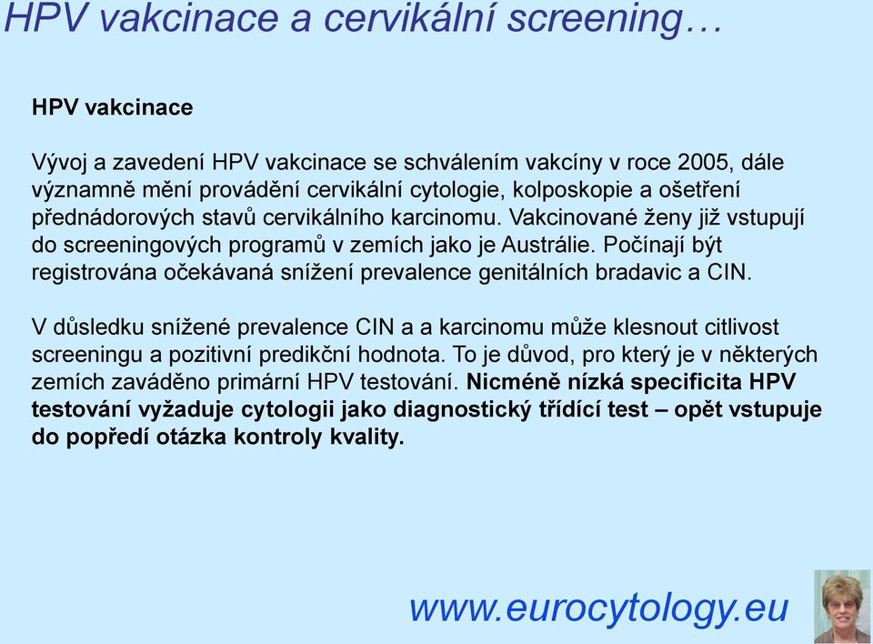 Počínají být registrována očekávaná snížení prevalence genitálních bradavic a CIN.