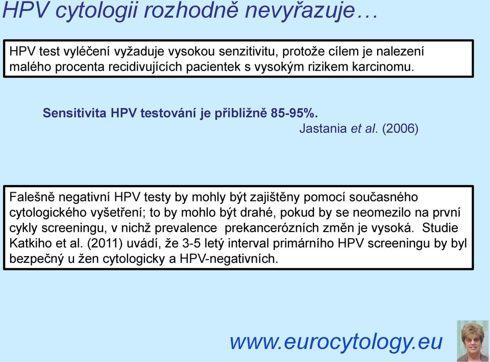 (2006) Falešně negativní HPV testy by mohly být zajištěny pomocí současného cytologického vyšetření; to by mohlo být drahé, pokud by se neomezilo na