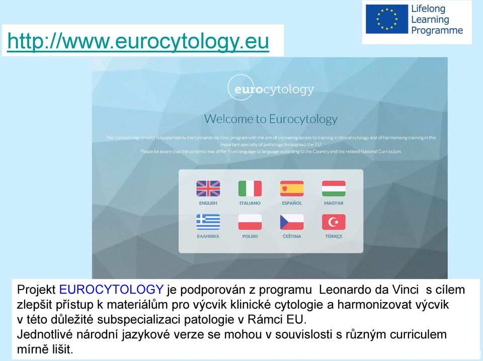 harmonizovat výcvik v této důležité subspecializaci patologie v Rámci EU.