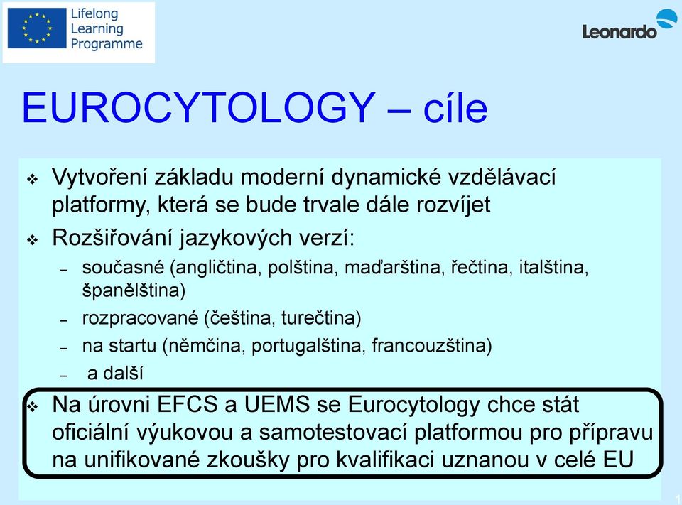 rozpracované (čeština, turečtina) na startu (němčina, portugalština, francouzština) a další Na úrovni EFCS a UEMS se