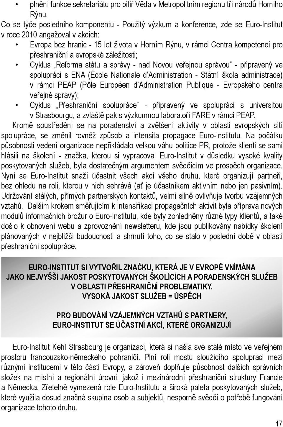 přeshraniční a evropské záležitosti; Cyklus Reforma státu a správy - nad Novou veřejnou správou - připravený ve spolupráci s ENA (École Nationale d Administration - Státní škola administrace) v rámci