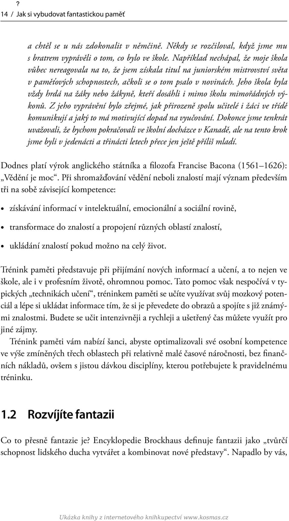 Jeho škola byla vždy hrdá na žáky nebo žákyně, kteří dosáhli i mimo školu mimořádných výkonů.