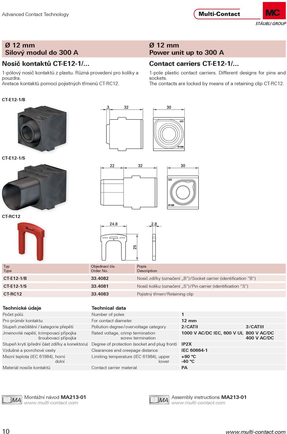 .. 1-pole plastic contact carriers. Different designs for pins and sockets. The contacts are locked by means of a retaining clip CT-RC12. CT-E12-1/B CT-E12-1/S CT-RC12 Popis Description CT-E12-1/B 33.