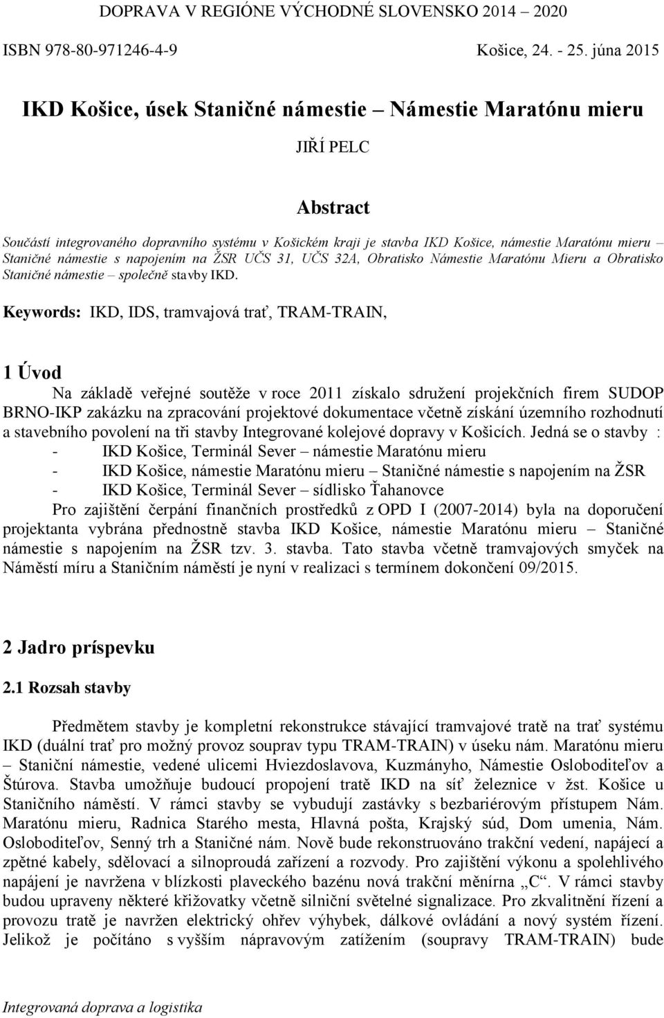 Staničné námestie s napojením na ŽSR UČS 31, UČS 32A, Obratisko Námestie Maratónu Mieru a Obratisko Staničné námestie společně stavby IKD.