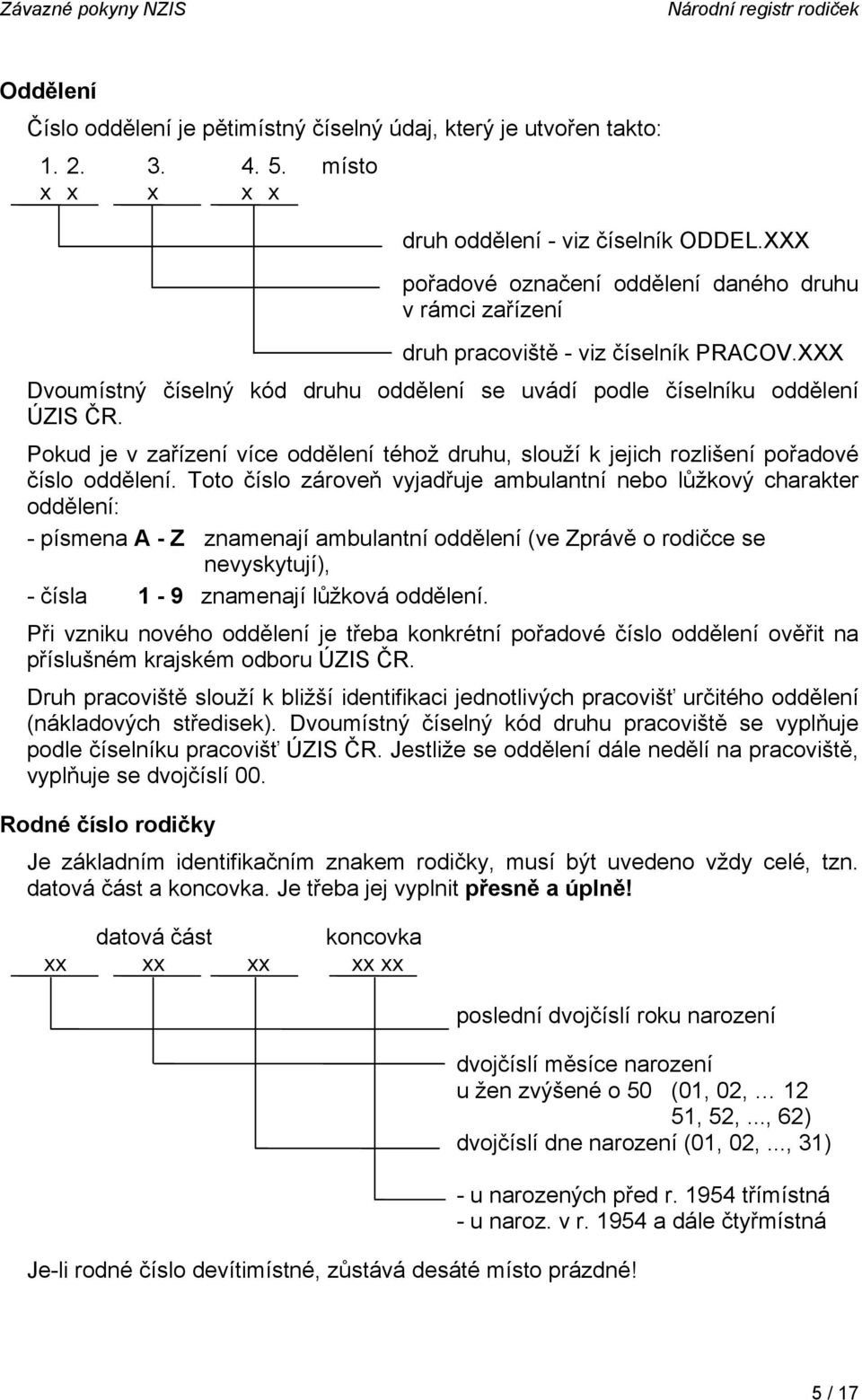 Pokud je v zařízení více oddělení téhož druhu, slouží k jejich rozlišení pořadové číslo oddělení.