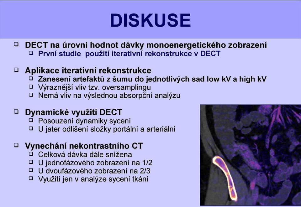 oversamplingu Nemá vliv na výslednou absorpční analýzu Dynamické využití DECT První studie použití iterativní rekonstrukce v DECT