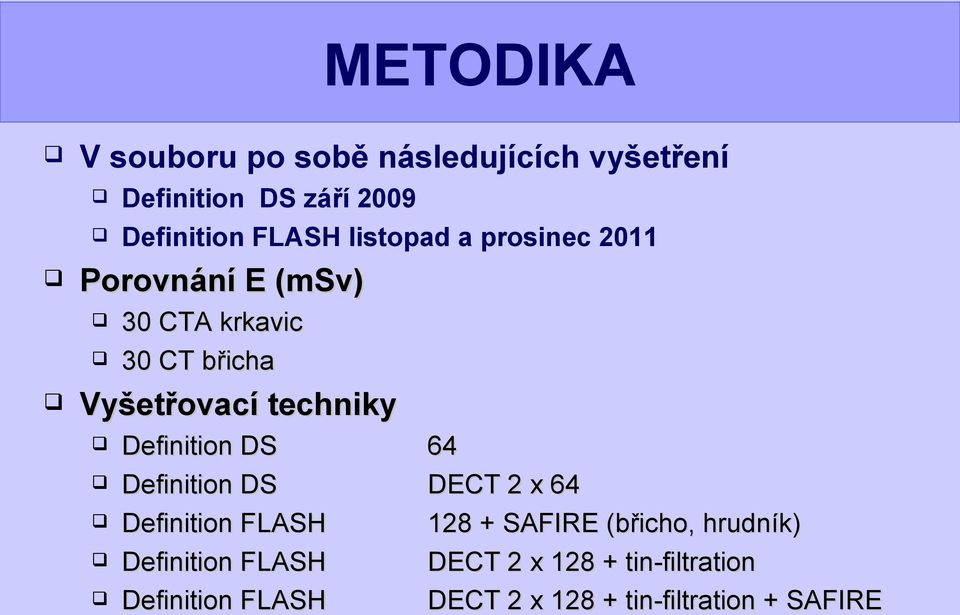 Vyšetřovací techniky Definition DS Definition DS 64 DECT 2 x 64 128 + SAFIRE