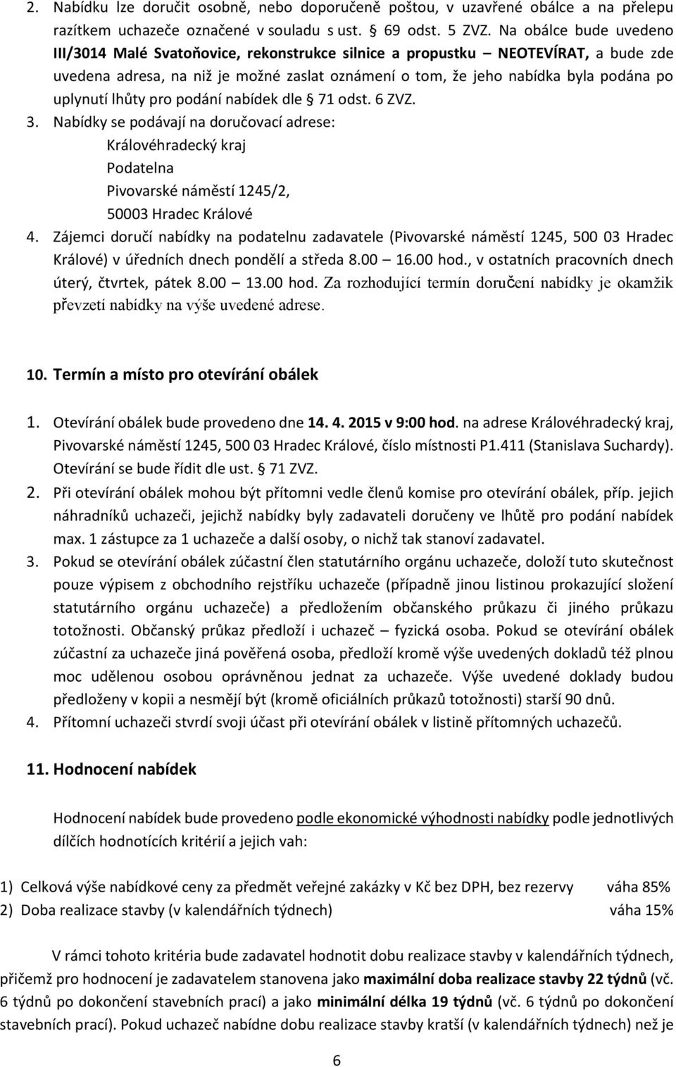 uplynutí lhůty pro podání nabídek dle 71 odst. 6 ZVZ. 3. Nabídky se podávají na doručovací adrese: Královéhradecký kraj Podatelna Pivovarské náměstí 1245/2, 50003 Hradec Králové 4.