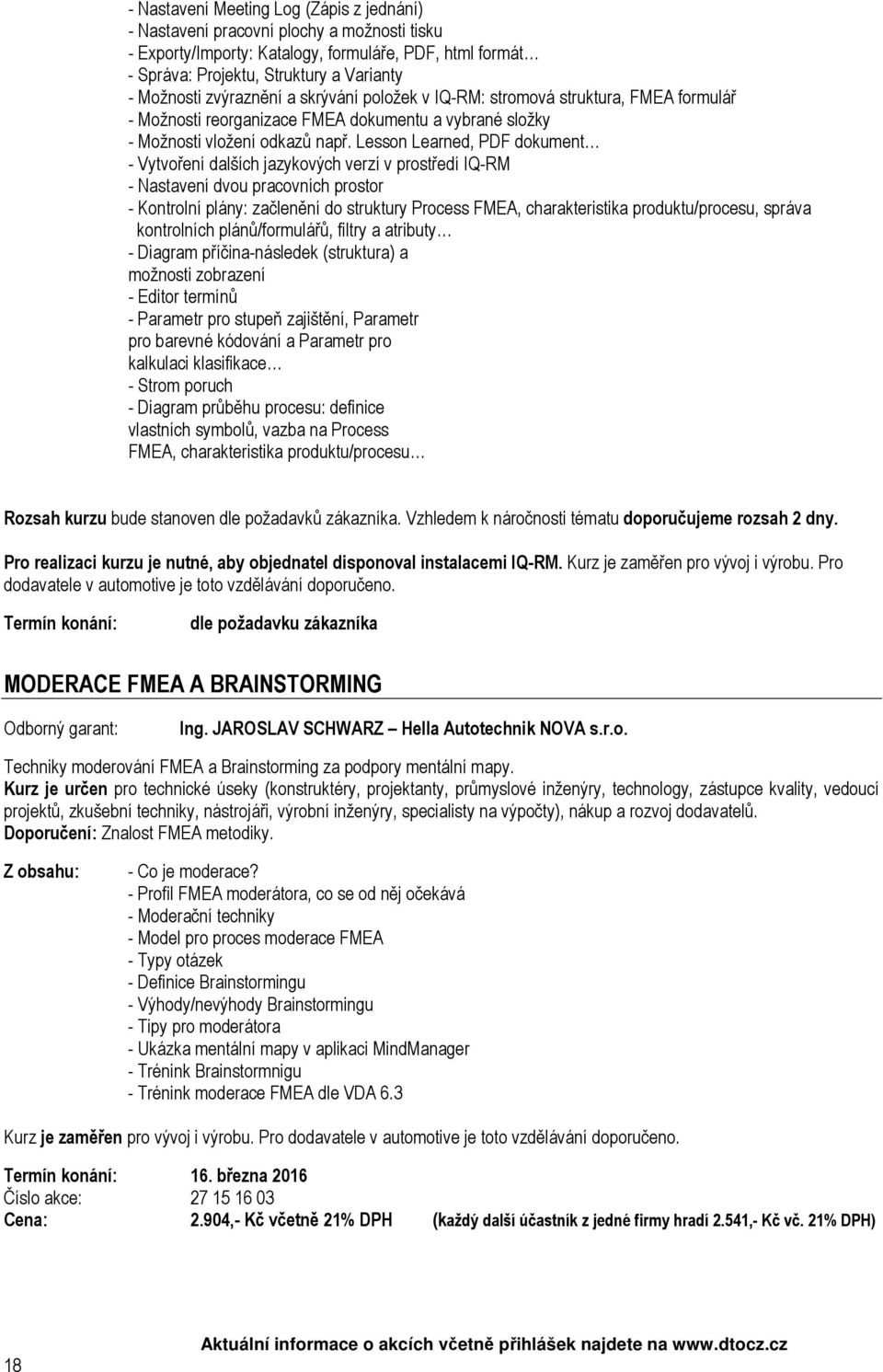 Lesson Learned, PDF dokument - Vytvoření dalších jazykových verzí v prostředí IQ-RM - Nastavení dvou pracovních prostor - Kontrolní plány: začlenění do struktury Process FMEA, charakteristika