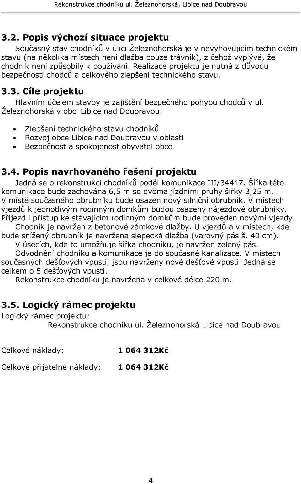 3. Cíle projektu Hlavním účelem stavby je zajištění bezpečného pohybu chodců v ul. Ţeleznohorská v obci Libice nad Doubravou.