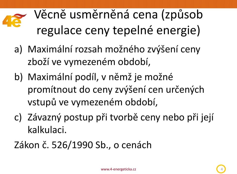 možné promítnout do ceny zvýšení cen určených vstupů ve vymezeném období, c)