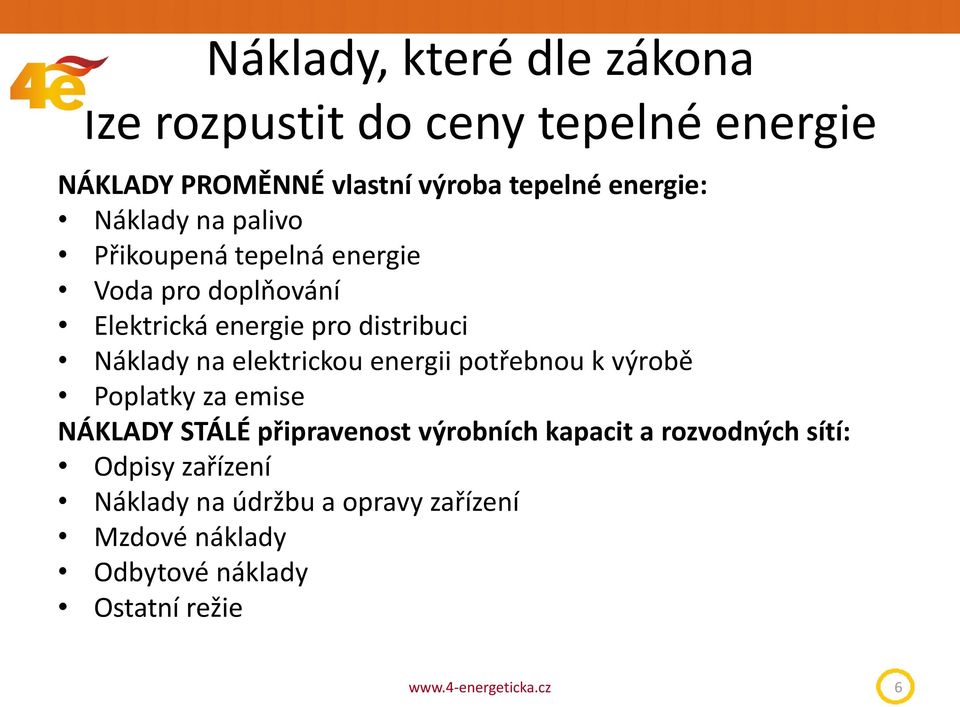 Náklady na elektrickou energii potřebnou k výrobě Poplatky za emise NÁKLADY STÁLÉ připravenost výrobních