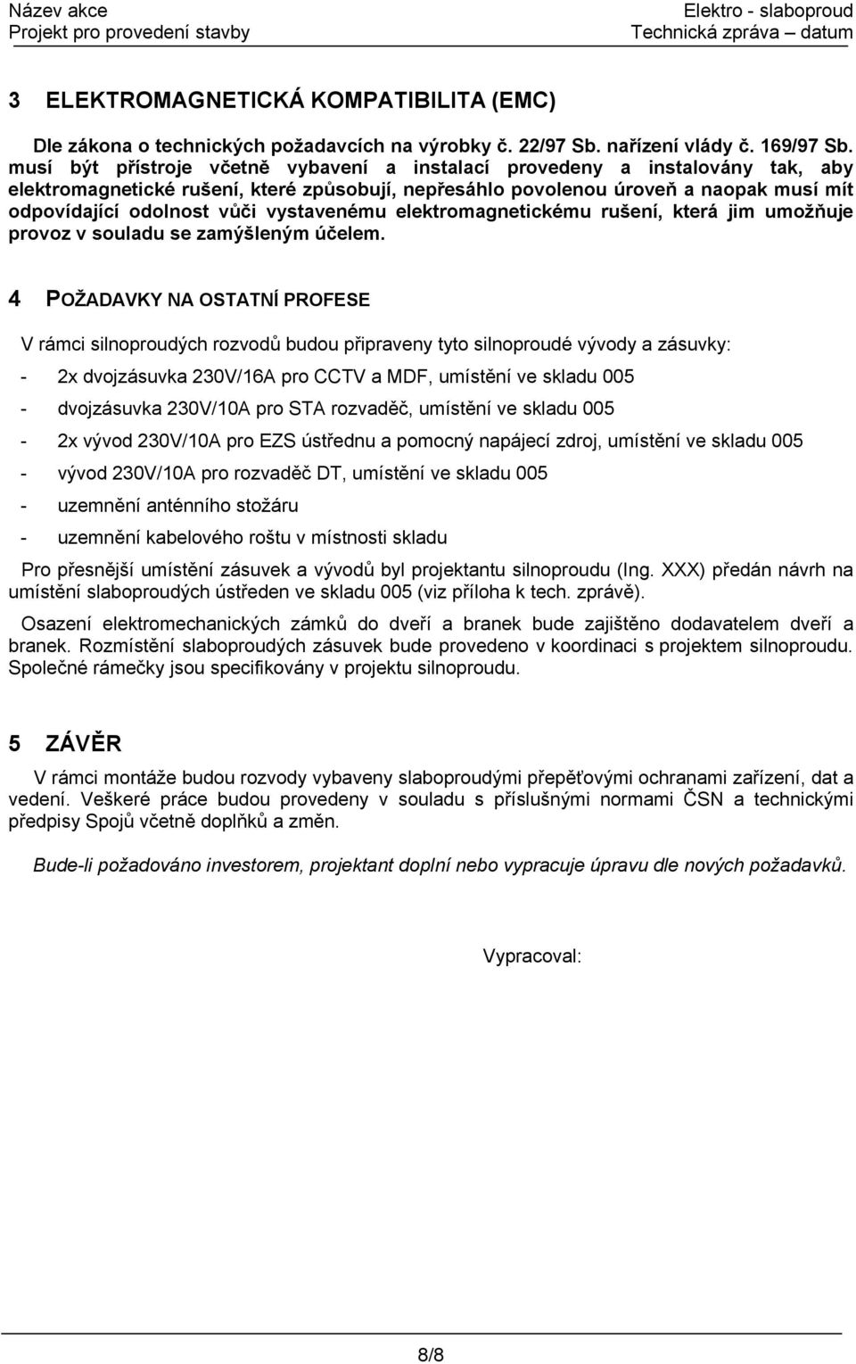 vystavenému elektromagnetickému rušení, která jim umožňuje provoz v souladu se zamýšleným účelem.