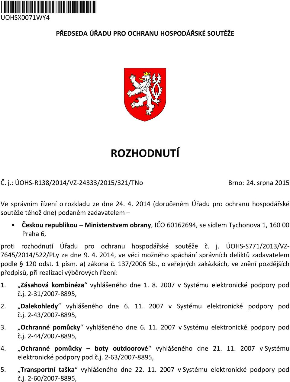 Úřadu pro ochranu hospodářské soutěže č. j. ÚOHS-S771/2013/VZ- 7645/2014/522/PLy ze dne 9. 4. 2014, ve věci možného spáchání správních deliktů zadavatelem podle 120 odst. 1 písm. a) zákona č.