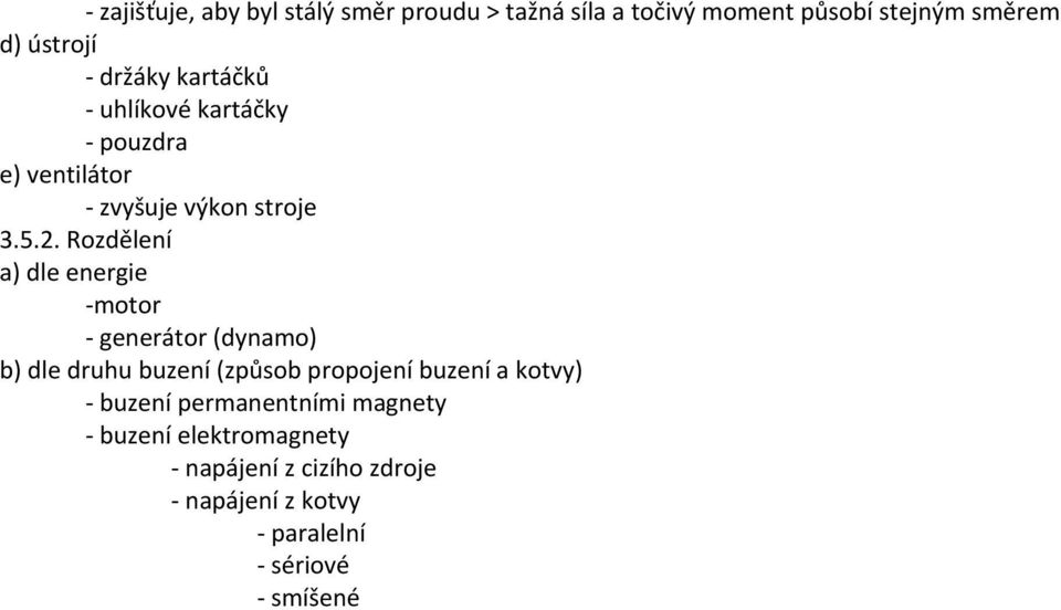 . Rozdělení a) dle energie motor generátor (dynamo) b) dle druhu buzení (způsob propojení buzení a