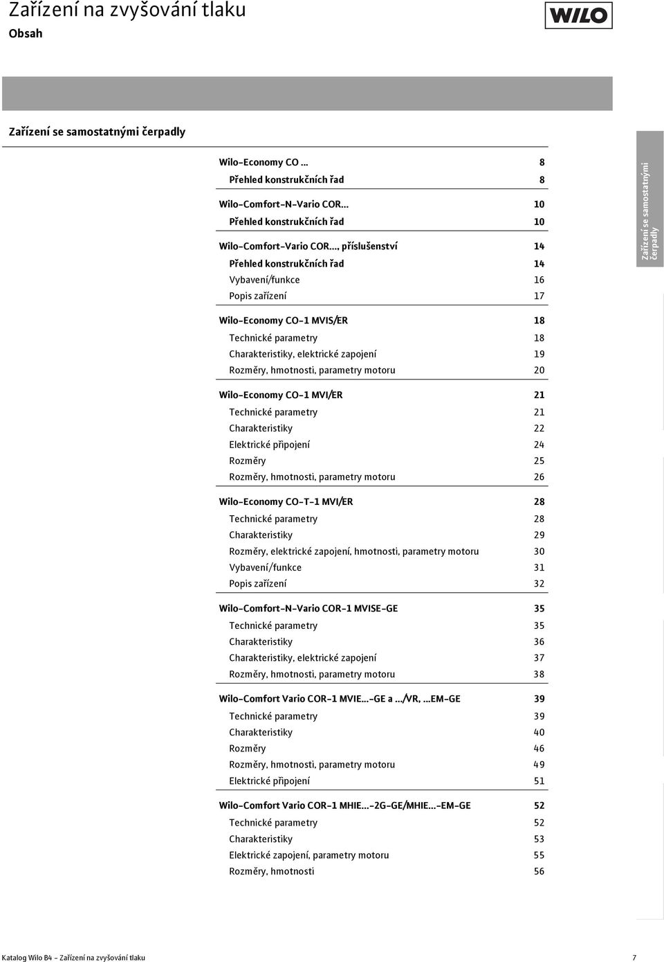parametry motoru 2 Wilo-Economy CO-1 MVI/ER 21 Technické parametry 21 Charakteristiky 22 Elektrické připojení 24 Rozměry 25 Rozměry, hmotnosti, parametry motoru 26 Wilo-Economy CO-T-1 MVI/ER 28