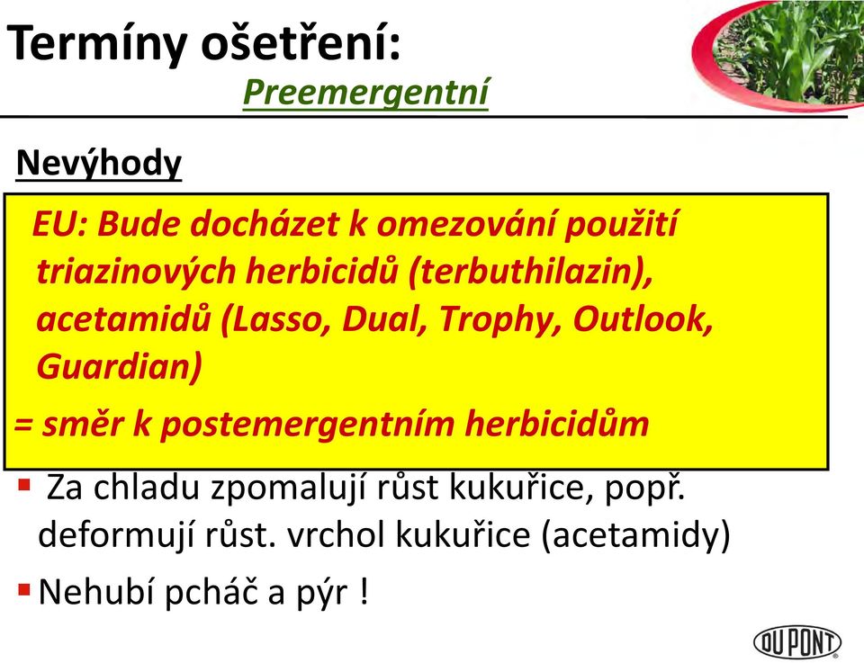 Špatný triazinových účinek herbicidů za sucha, (terbuthilazin), velkého vlhka, acetamidů hrudovitosti (Lasso, Dual,