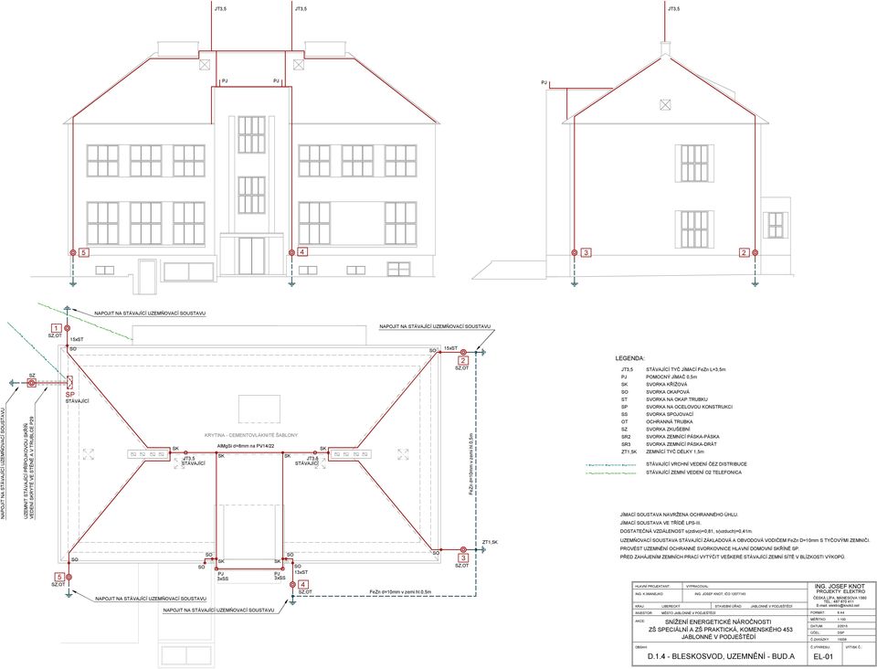 0,5m LEGENDA: JT3,5 SO ST SP SS OT SZ SR2 SR3 ZT1,5K STÁVAJÍCÍ TYČ JÍMACÍ FeZn L=3,5m POMOCNÝ JÍMAČ 0,5m SVORKA KŘÍŽOVÁ SVORKA OKAPOVÁ SVORKA NA OKAP.