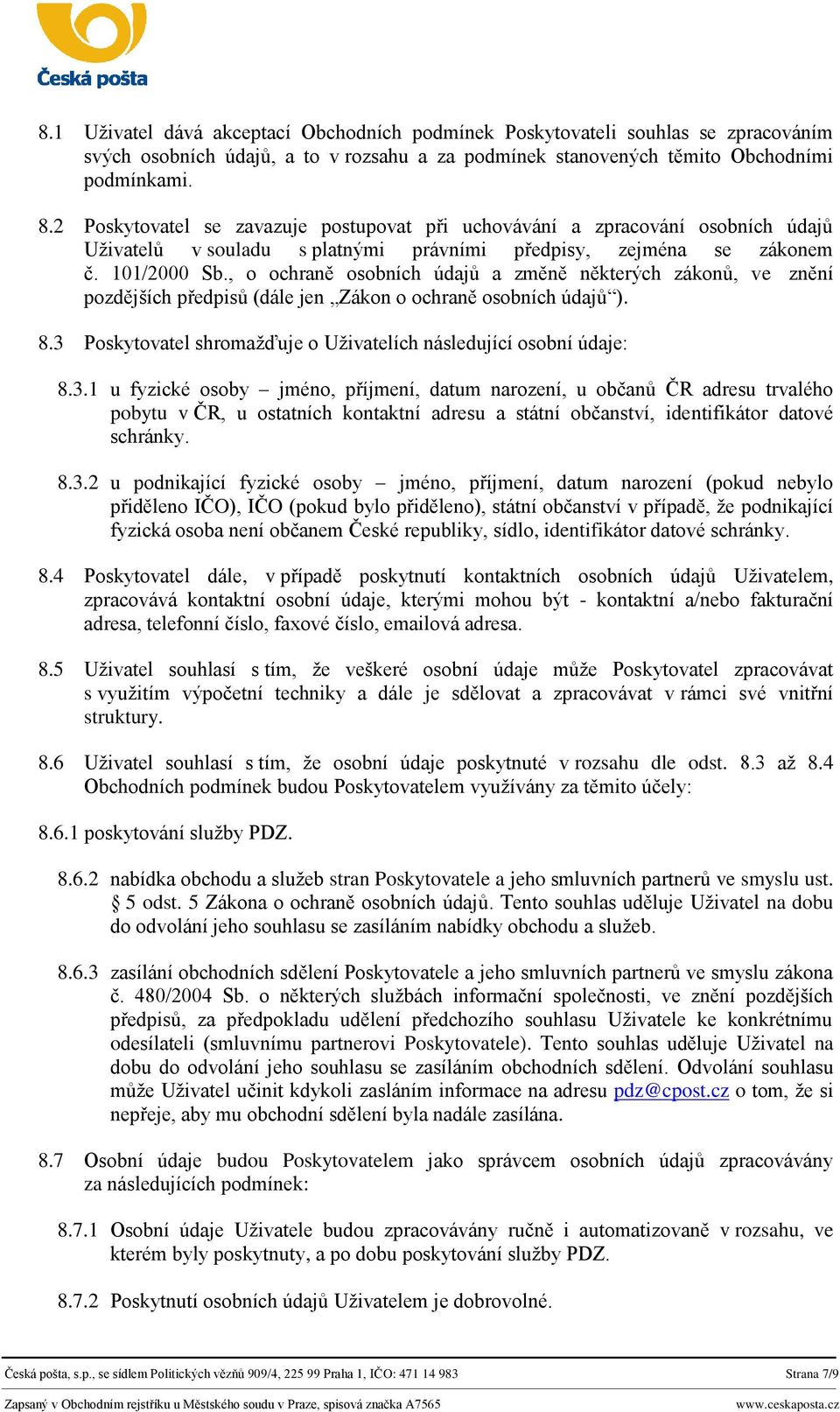 , o ochraně osobních údajů a změně některých zákonů, ve znění pozdějších předpisů (dále jen Zákon o ochraně osobních údajů ). 8.3 