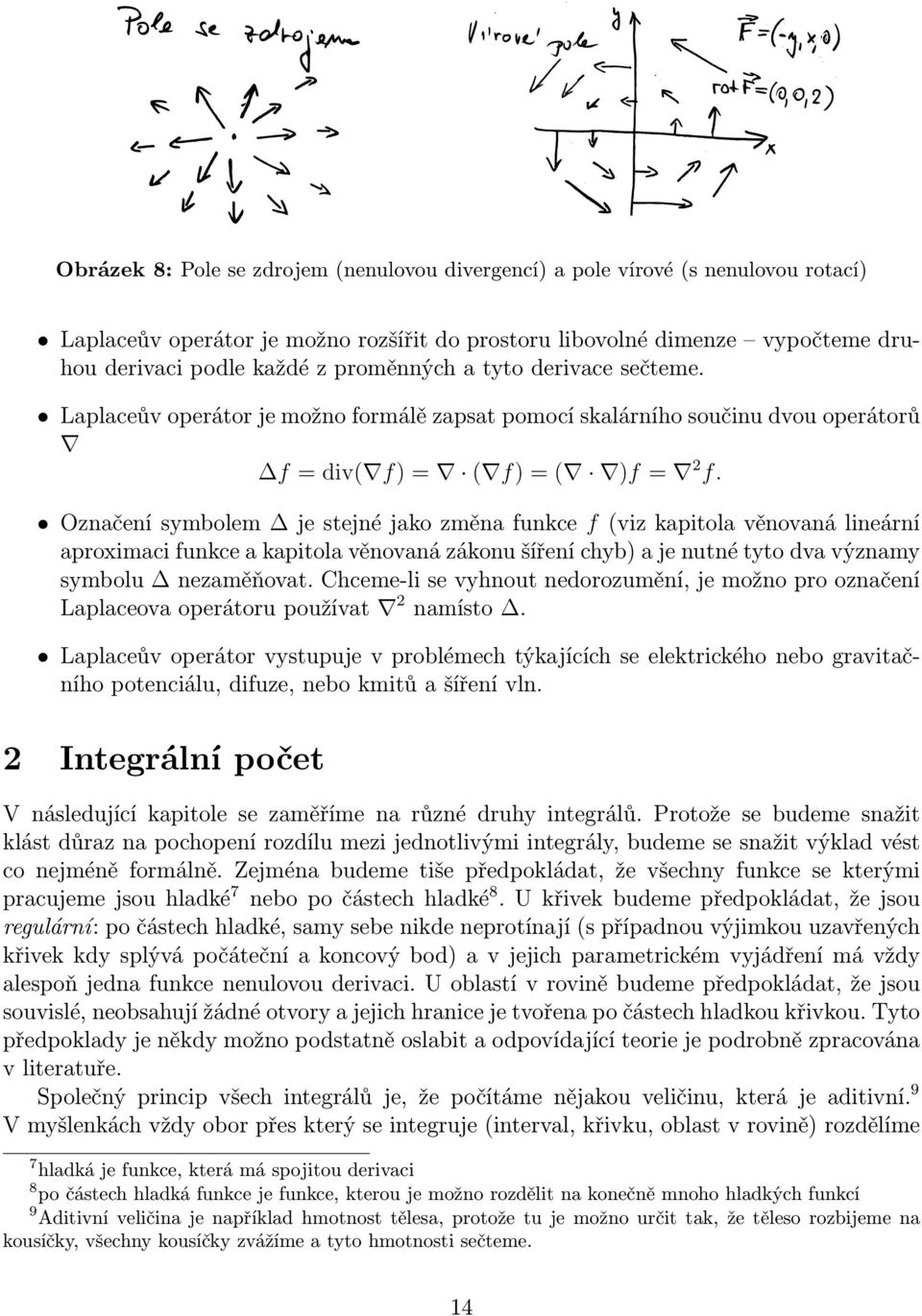 Označení symbolem je stejné jako změna funkce f (viz kapitola věnovaná lineární aproximaci funkce a kapitola věnovaná zákonu šíření chyb) a je nutné tyto dva významy symbolu nezaměňovat.