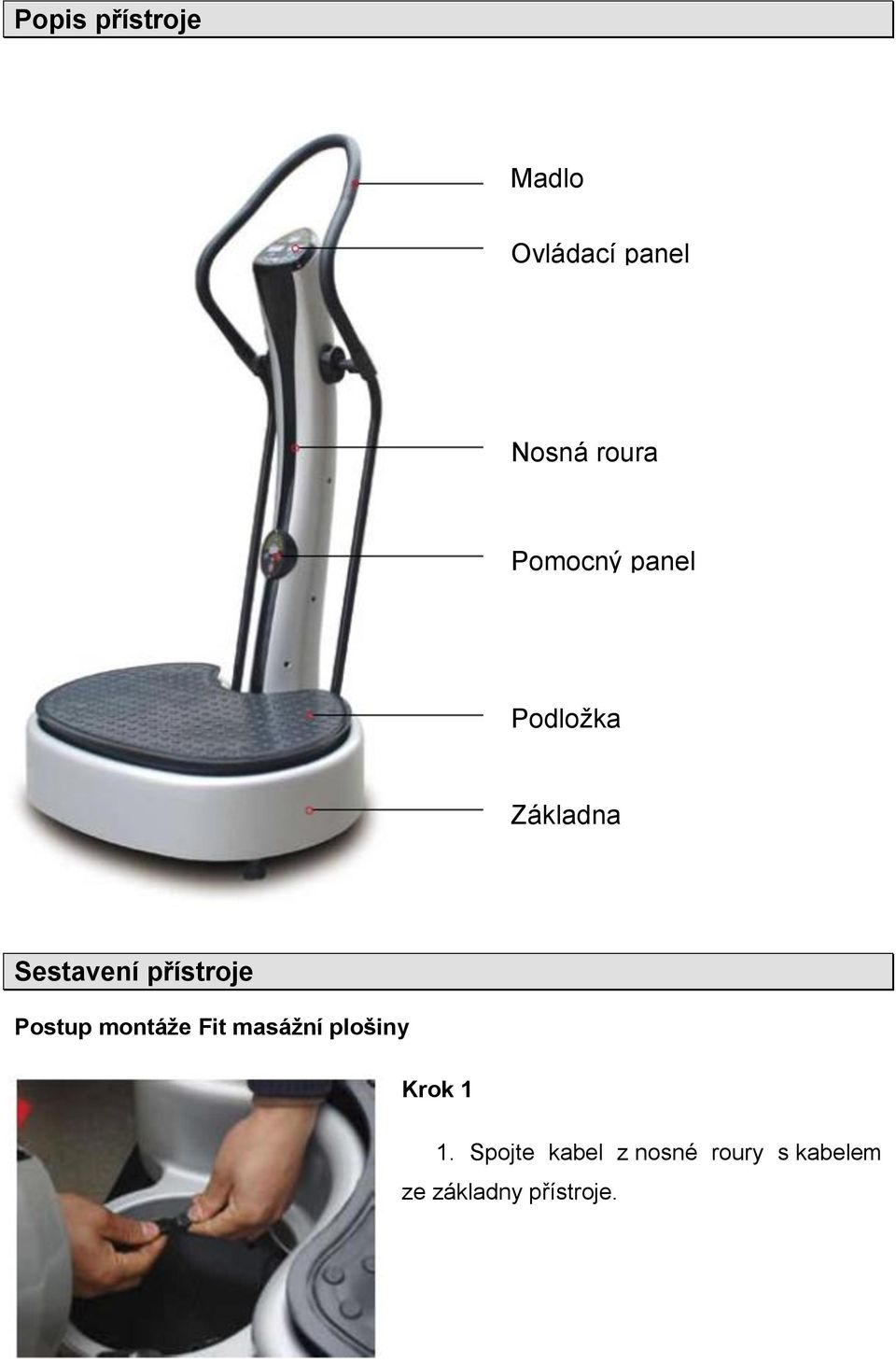 Postup montáže Fit masážní plošiny Krok 1 1.