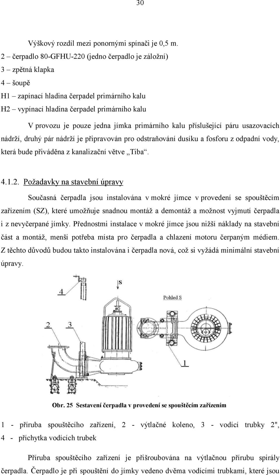 primárního kalu příslušející páru usazovacích nádrží, druhý pár nádrží je připravován pro odstraňování dusíku a fosforu z odpadní vody, která bude přiváděna z kanalizační větve Tiba. 4.1.2.