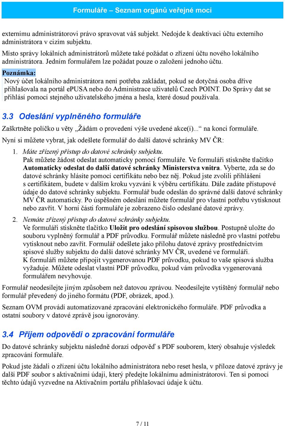 Poznámka: Nový účet lokálního administrátora není potřeba zakládat, pokud se dotyčná osoba dříve přihlašovala na portál epusa nebo do Administrace uživatelů Czech POINT.