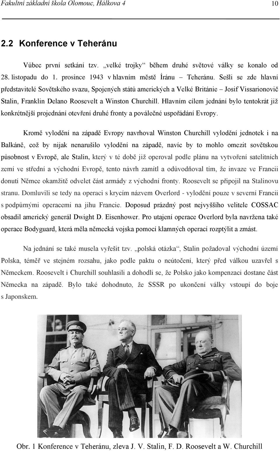 Sešli se zde hlavní představitelé Sovětského svazu, Spojených států amerických a Velké Británie Josif Vissarionovič Stalin, Franklin Delano Roosevelt a Winston Churchill.