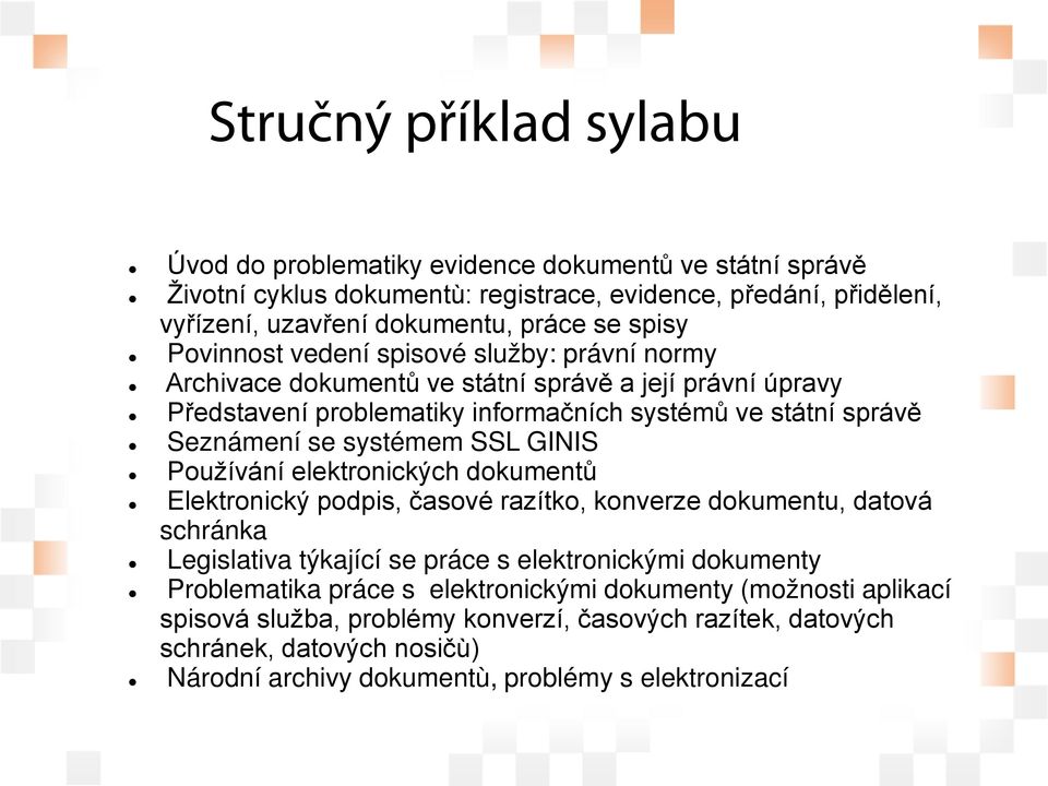 systémem SSL GINIS Používání elektronických dokumentů Elektronický podpis, časové razítko, konverze dokumentu, datová schránka Legislativa týkající se práce s elektronickými dokumenty