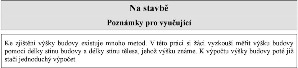 V této práci si žáci vyzkouší měřit výšku budovy pomocí délky