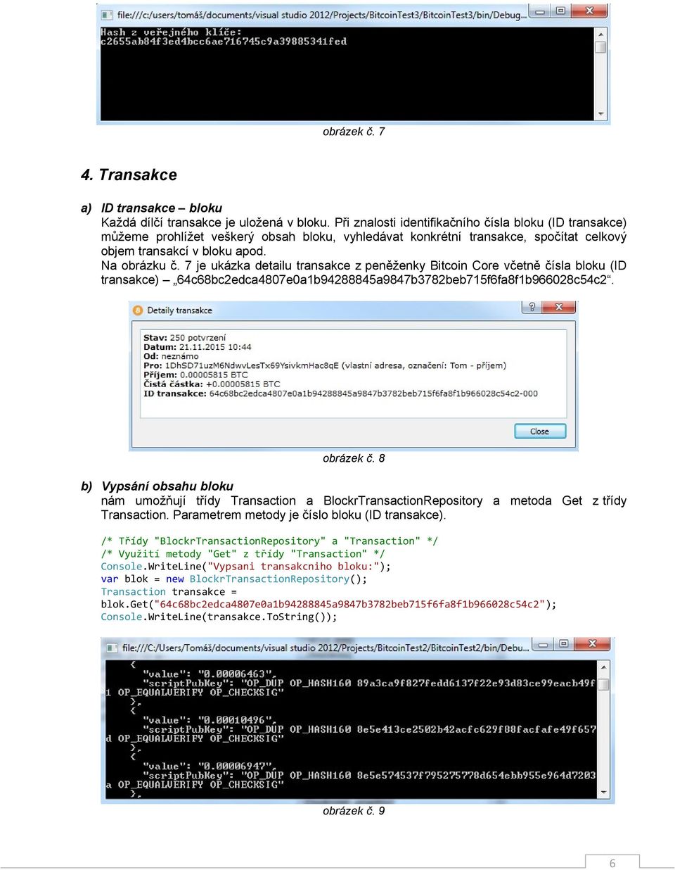 7 je ukázka detailu transakce z peněženky Bitcoin Core včetně čísla bloku (ID transakce) 64c68bc2edca4807e0a1b94288845a9847b3782beb715f6fa8f1b966028c54c2. obrázek č.