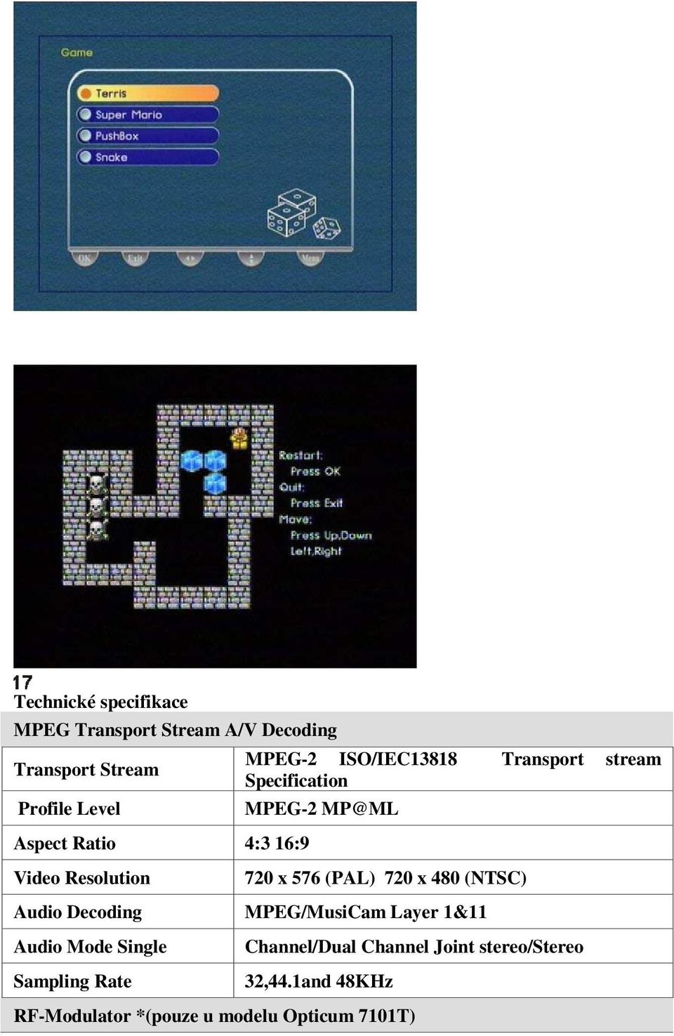 x 576 (PAL) 720 x 480 (NTSC) Audio Decoding MPEG/MusiCam Layer 1&11 Audio Mode Single Sampling Rate